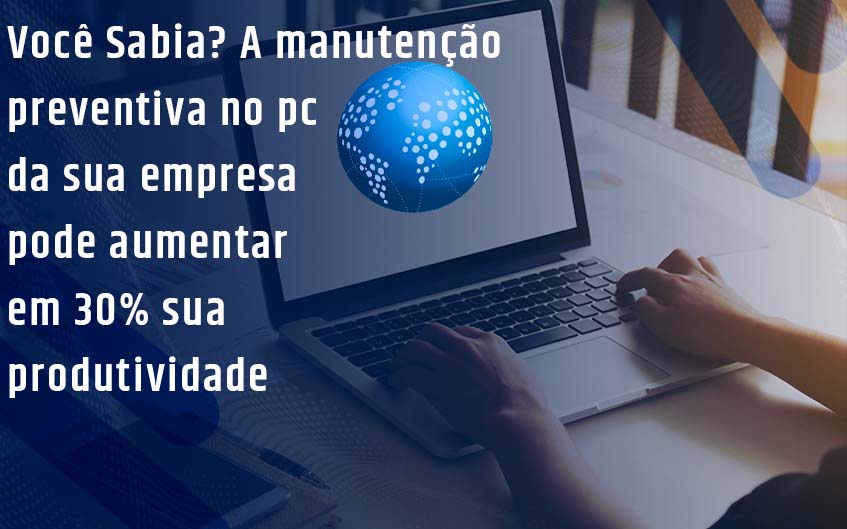 Você sabia? A manutenção preventiva no pc da sua empresa pode aumentar em 30% sua produtividade