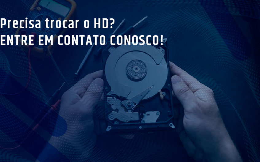 Precisa trocar o HD? Entre em contato!